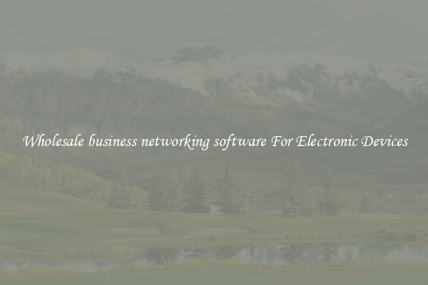 Wholesale business networking software For Electronic Devices