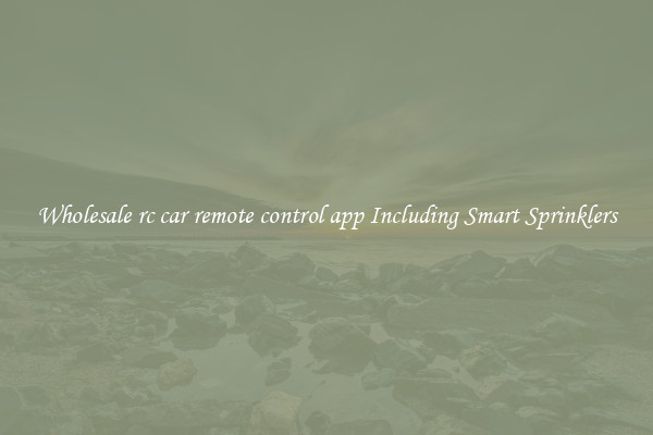 Wholesale rc car remote control app Including Smart Sprinklers