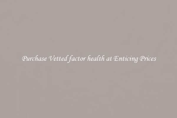 Purchase Vetted factor health at Enticing Prices