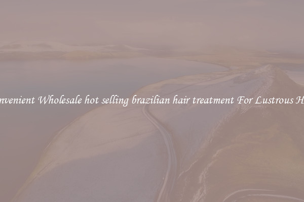 Convenient Wholesale hot selling brazilian hair treatment For Lustrous Hair.