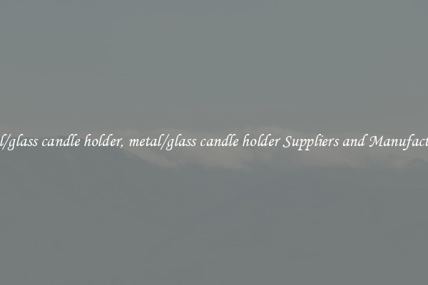 metal/glass candle holder, metal/glass candle holder Suppliers and Manufacturers