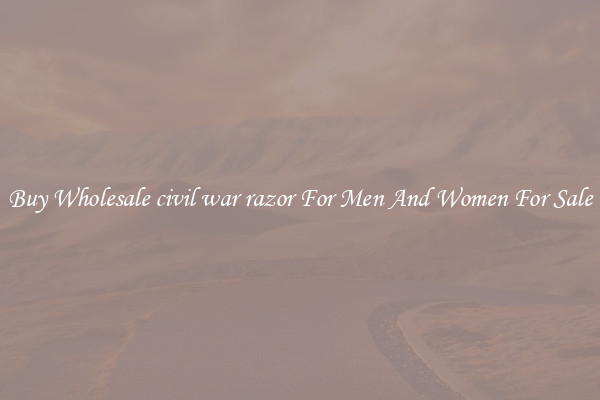 Buy Wholesale civil war razor For Men And Women For Sale