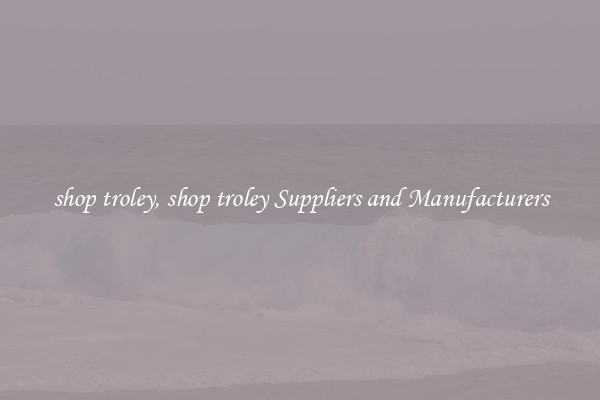 shop troley, shop troley Suppliers and Manufacturers