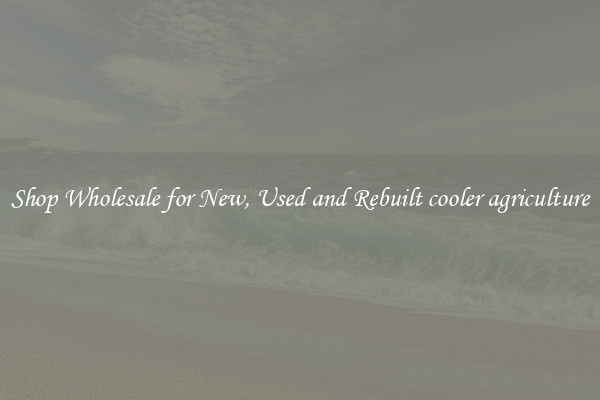Shop Wholesale for New, Used and Rebuilt cooler agriculture