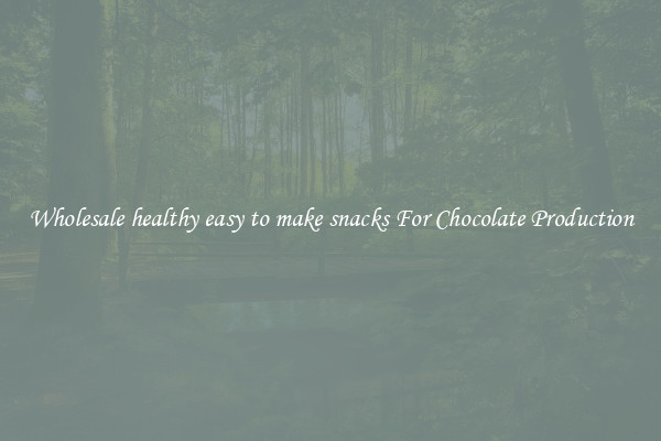 Wholesale healthy easy to make snacks For Chocolate Production