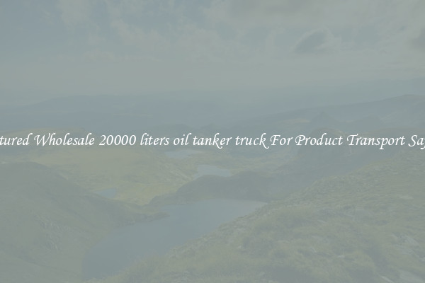 Featured Wholesale 20000 liters oil tanker truck For Product Transport Safety 