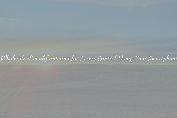 Wholesale slim uhf antenna for Access Control Using Your Smartphone