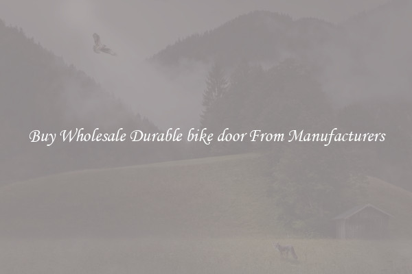 Buy Wholesale Durable bike door From Manufacturers