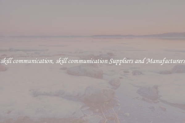 skill communication, skill communication Suppliers and Manufacturers