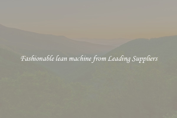 Fashionable lean machine from Leading Suppliers