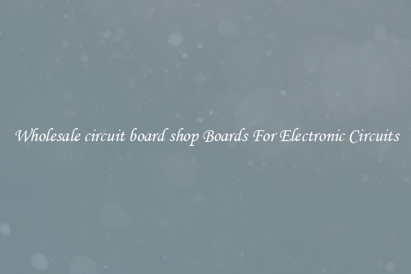 Wholesale circuit board shop Boards For Electronic Circuits