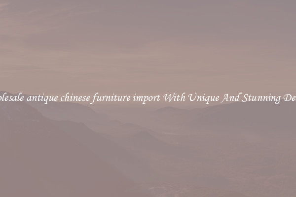 Wholesale antique chinese furniture import With Unique And Stunning Designs