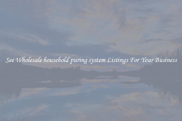 See Wholesale household puring system Listings For Your Business