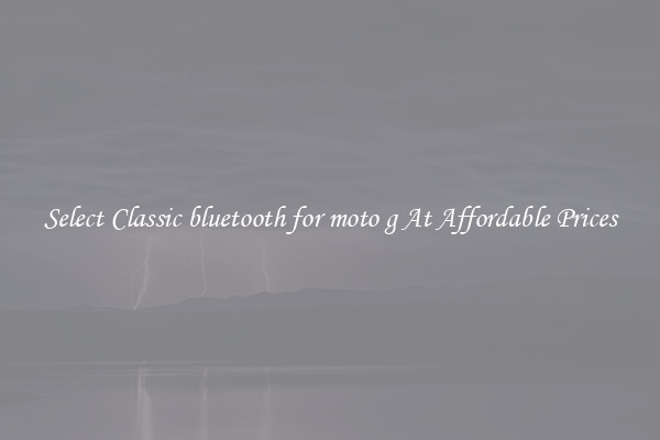 Select Classic bluetooth for moto g At Affordable Prices