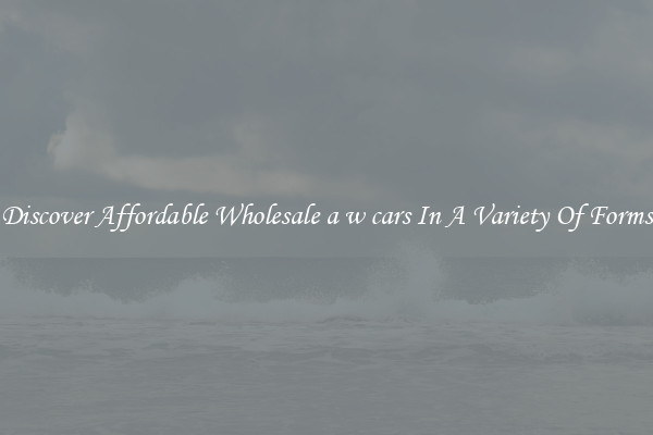 Discover Affordable Wholesale a w cars In A Variety Of Forms