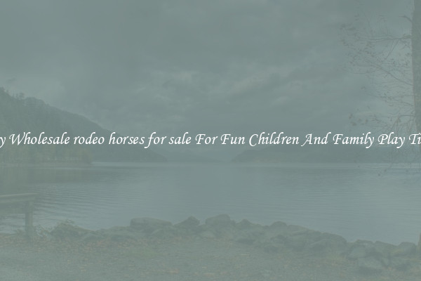 Buy Wholesale rodeo horses for sale For Fun Children And Family Play Times