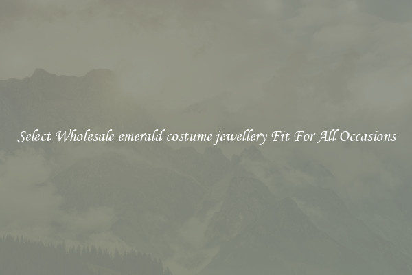 Select Wholesale emerald costume jewellery Fit For All Occasions