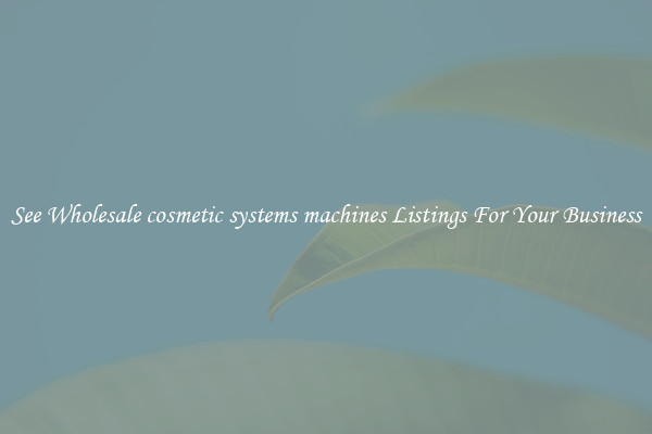 See Wholesale cosmetic systems machines Listings For Your Business