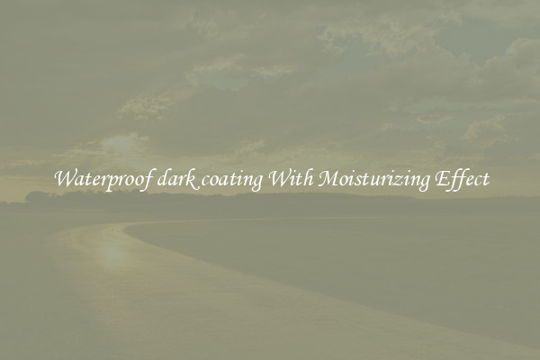 Waterproof dark coating With Moisturizing Effect