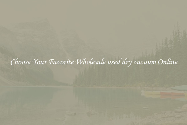 Choose Your Favorite Wholesale used dry vacuum Online