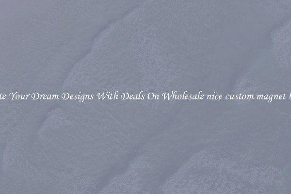 Create Your Dream Designs With Deals On Wholesale nice custom magnet badge