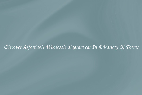 Discover Affordable Wholesale diagram car In A Variety Of Forms