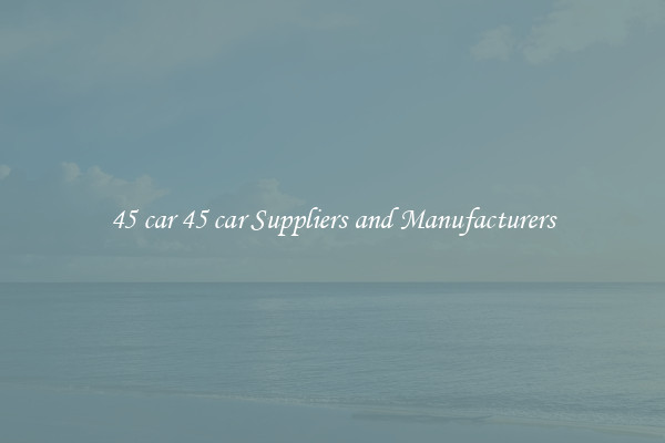 45 car 45 car Suppliers and Manufacturers