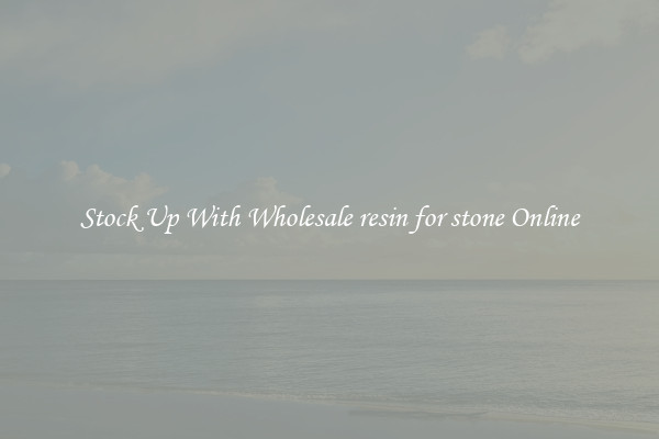 Stock Up With Wholesale resin for stone Online
