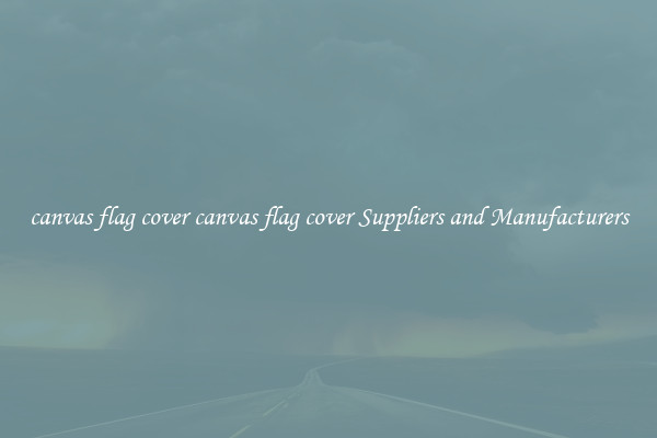 canvas flag cover canvas flag cover Suppliers and Manufacturers