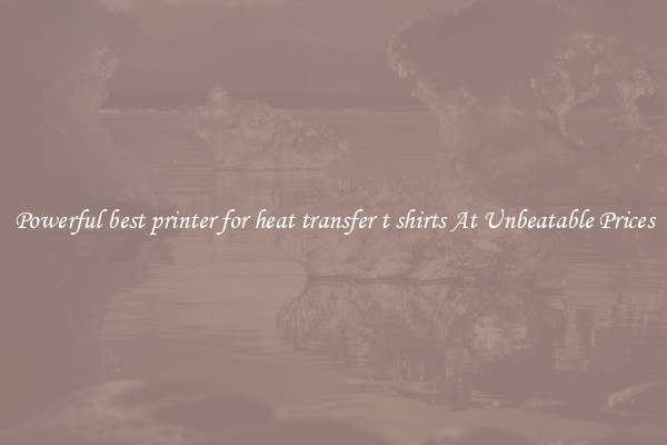 Powerful best printer for heat transfer t shirts At Unbeatable Prices
