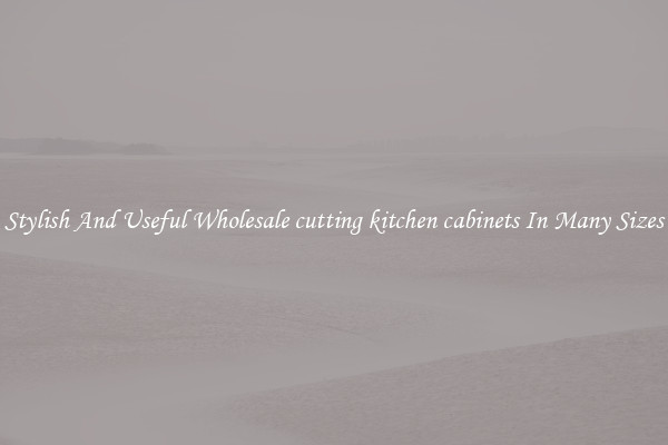 Stylish And Useful Wholesale cutting kitchen cabinets In Many Sizes