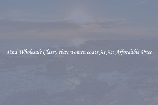 Find Wholesale Classy ebay women coats At An Affordable Price