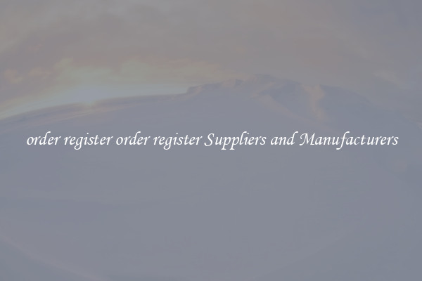 order register order register Suppliers and Manufacturers