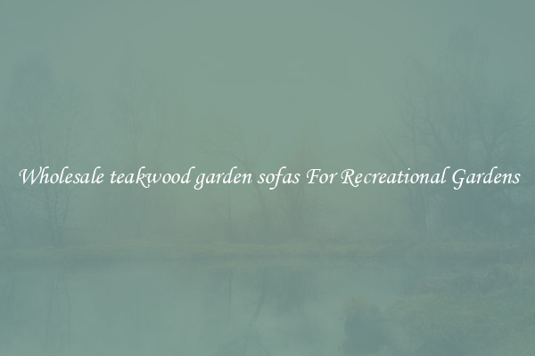 Wholesale teakwood garden sofas For Recreational Gardens