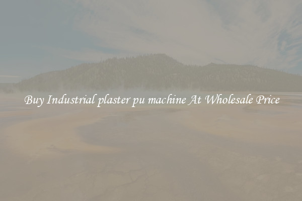 Buy Industrial plaster pu machine At Wholesale Price