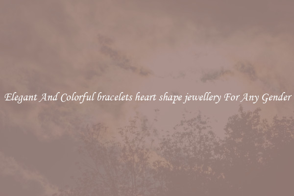 Elegant And Colorful bracelets heart shape jewellery For Any Gender