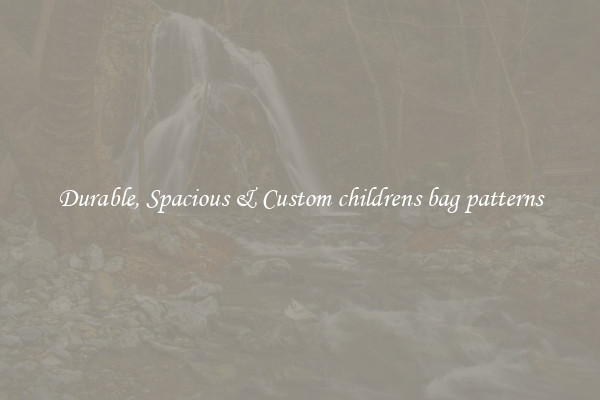 Durable, Spacious & Custom childrens bag patterns