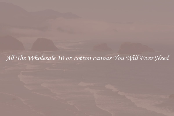 All The Wholesale 10 oz cotton canvas You Will Ever Need