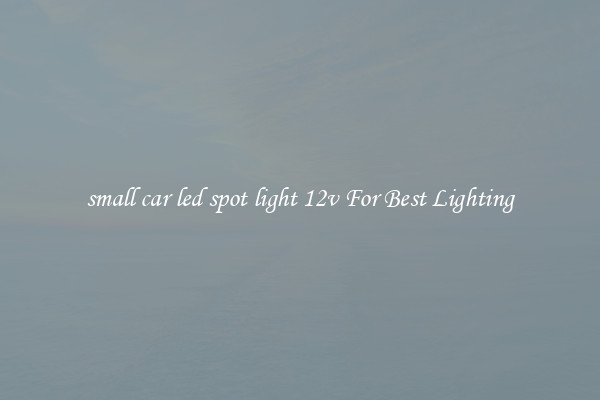 small car led spot light 12v For Best Lighting