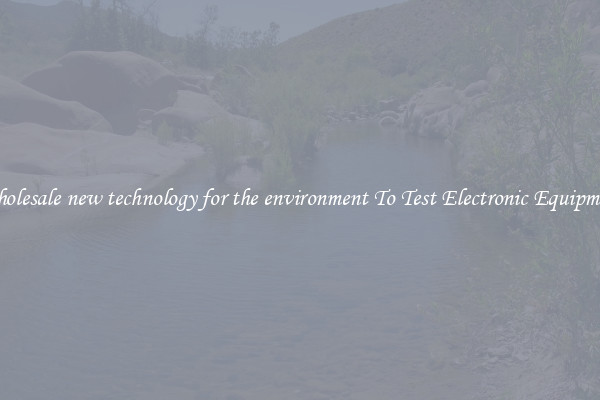 Wholesale new technology for the environment To Test Electronic Equipment