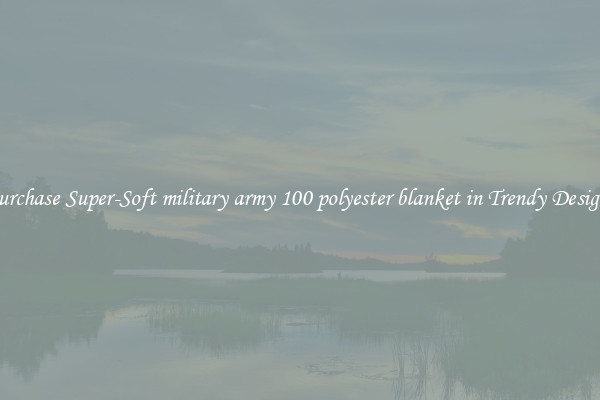 Purchase Super-Soft military army 100 polyester blanket in Trendy Designs