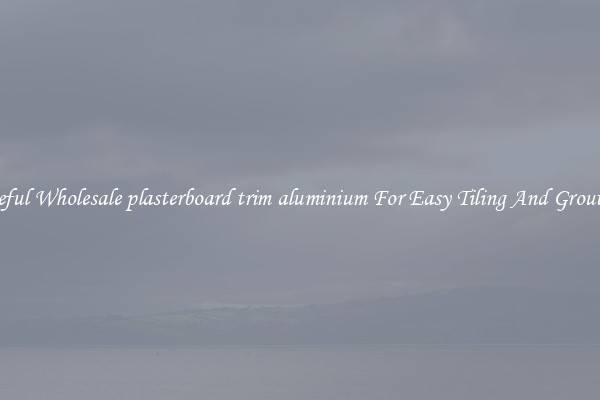 Useful Wholesale plasterboard trim aluminium For Easy Tiling And Grouting
