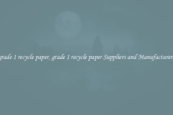 grade 1 recycle paper, grade 1 recycle paper Suppliers and Manufacturers
