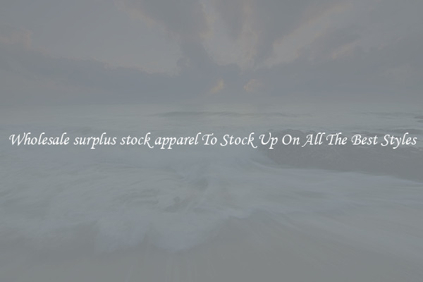 Wholesale surplus stock apparel To Stock Up On All The Best Styles