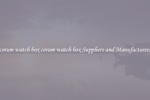 corum watch box corum watch box Suppliers and Manufacturers