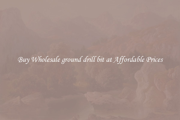 Buy Wholesale ground drill bit at Affordable Prices