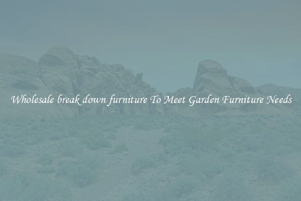 Wholesale break down furniture To Meet Garden Furniture Needs