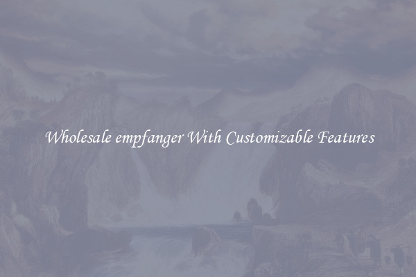 Wholesale empfanger With Customizable Features