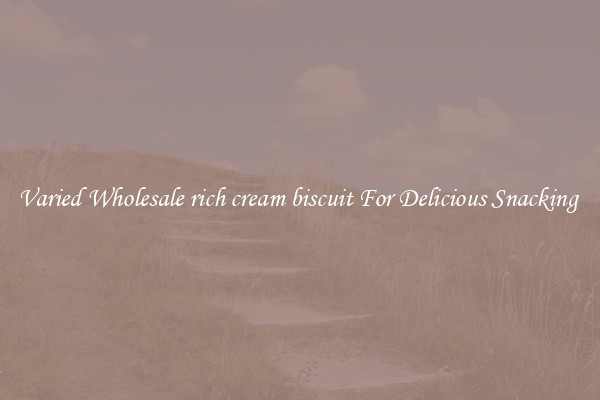 Varied Wholesale rich cream biscuit For Delicious Snacking 
