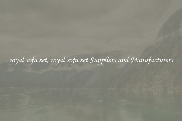 royal sofa set, royal sofa set Suppliers and Manufacturers